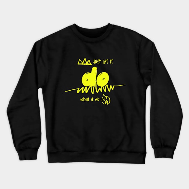 just let it do Crewneck Sweatshirt by FANDANGO